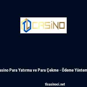 Tlcasino Para Yatırma ve Para &Ccedil;ekme - &Ouml;deme Y&ouml;ntemleri