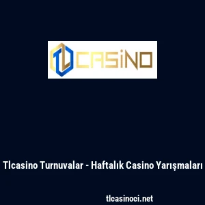 Tlcasino Turnuvalar - Haftalık Casino Yarışmaları