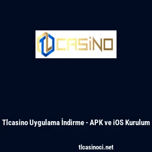 Tlcasino Uygulama İndirme - APK ve iOS Kurulum